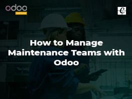  How to Manage Maintenance Teams with Odoo