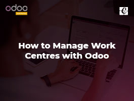  How to Manage Work Centres with Odoo