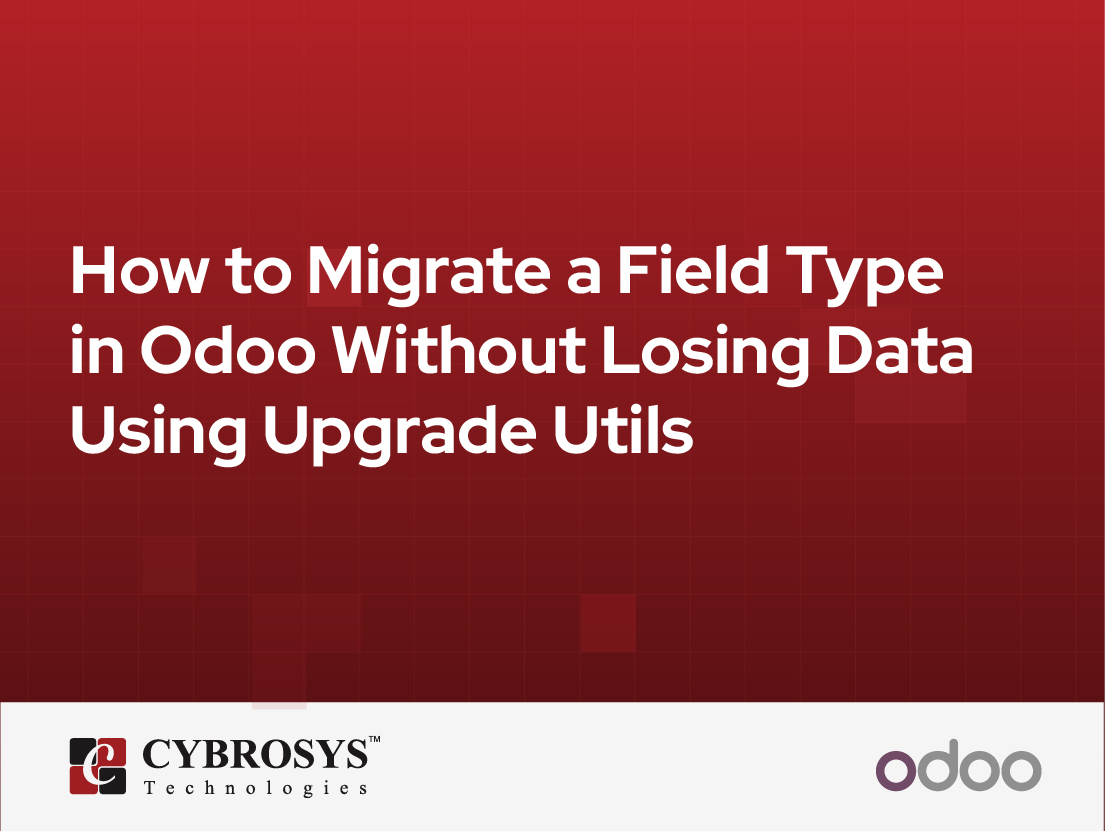  How to Migrate a Field Type in Odoo Without Losing Data Using Upgrade Utils