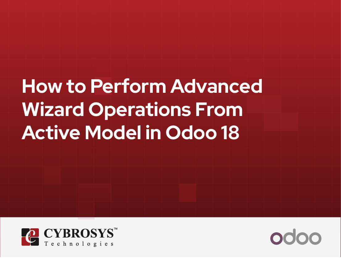  How to Perform Advanced Wizard Operations From Active Model in Odoo 18