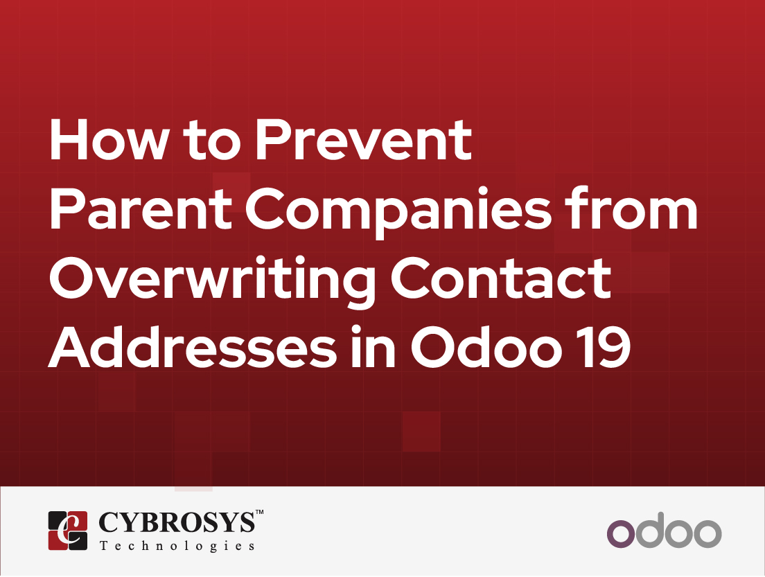  How to Prevent Parent Companies from Overwriting Contact Addresses in Odoo 19