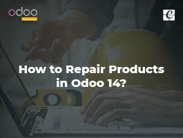  How to Repair Products in Odoo 14?