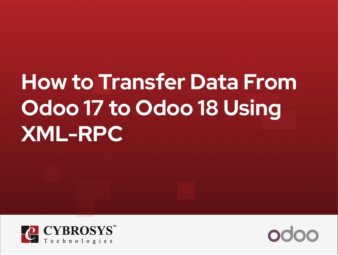 How to Transfer Data From Odoo 17 to Odoo 18 Using XML-RPC