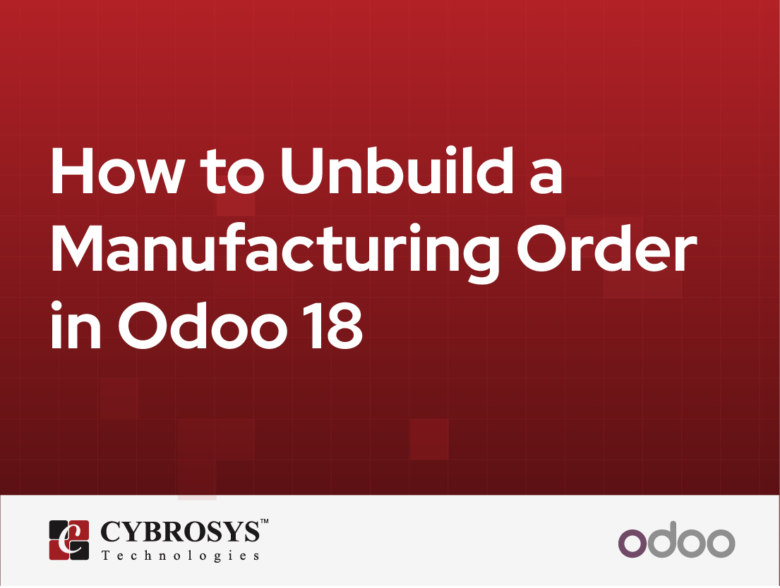  How to Unbuild a Manufacturing Order in Odoo 18