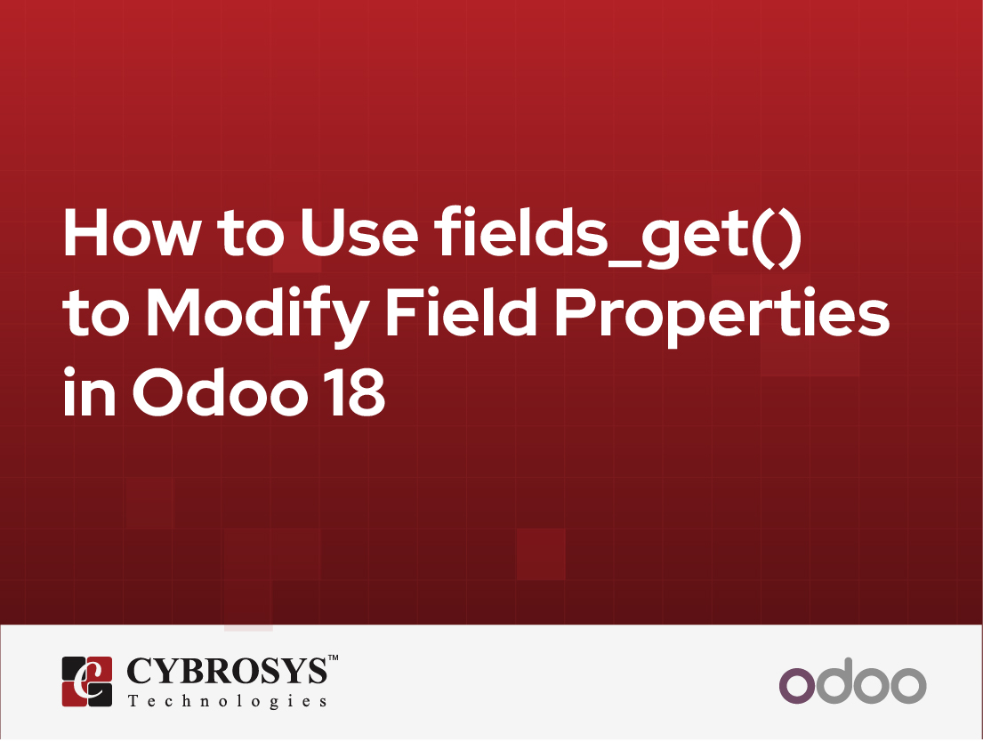  How to Use fields_get() to Modify Field Properties in Odoo 18