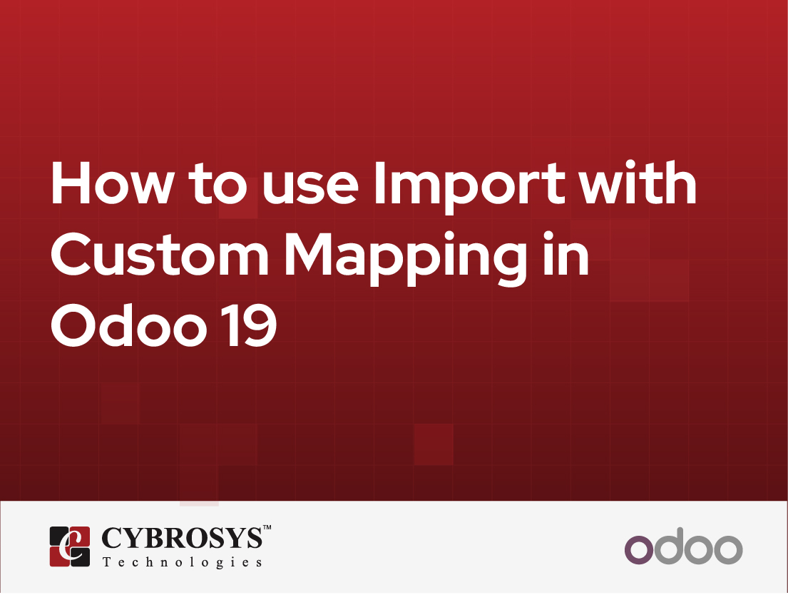  How to use Import with Custom Mapping in Odoo 19