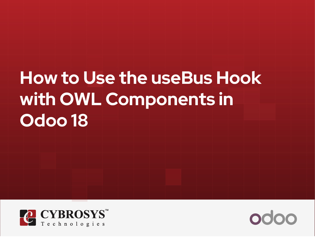  How to Use the useBus Hook with OWL Components in Odoo 18