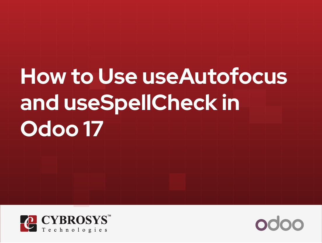  How to Use useAutofocus and useSpellCheck in Odoo 17
