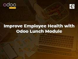  Improve Employee Health with Odoo Lunch Module