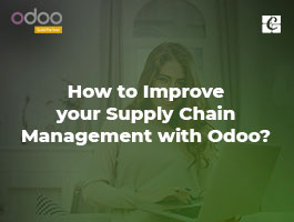  How to Improve Your Supply Chain Management with Odoo?