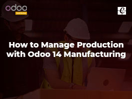  How to Manage Production with Odoo 14 Manufacturing