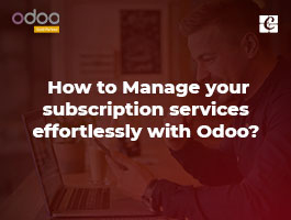  How to Manage Your Subscription Services Effortlessly with Odoo?