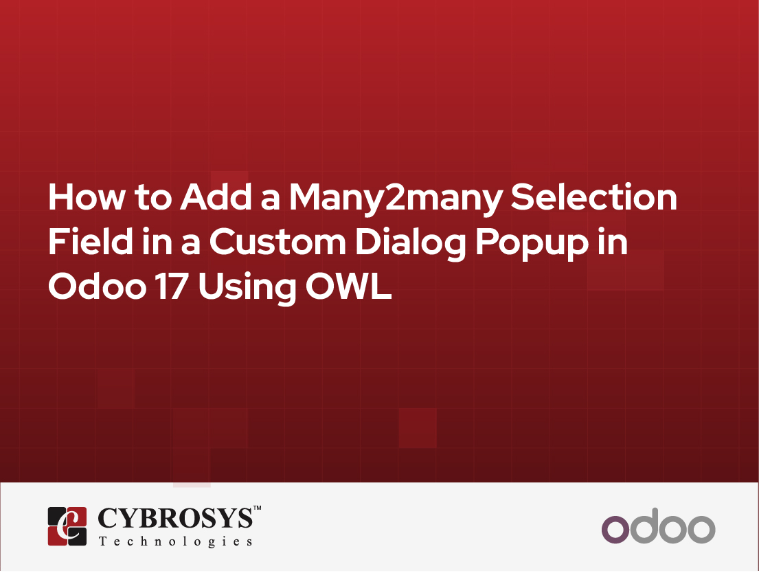  How to Add a Many2many Selection Field in a Custom Dialog Popup in Odoo 17 Using OWL