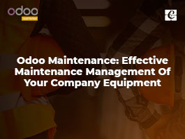  Odoo Maintenance: Effective Maintenance Management Of Your Company Equipment