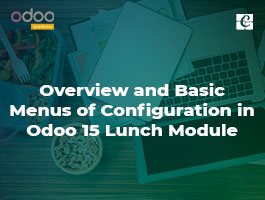  Overview and Basic Menus of Configuration in Odoo 15 Lunch Module