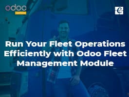  Run Your Fleet Operations Efficiently with Odoo Fleet Management Module