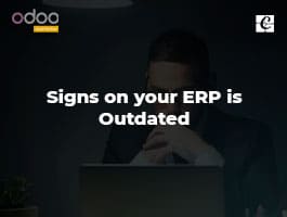  Signs on your ERP is Outdated