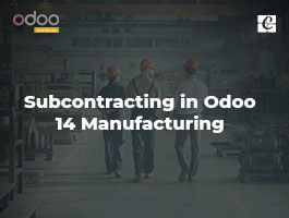  Subcontracting in Odoo 14 Manufacturing