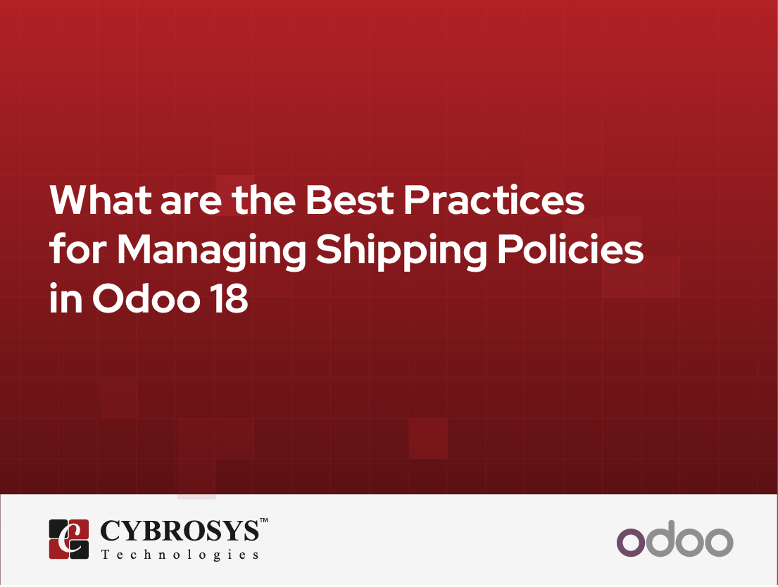  What are the Best Practices for Managing Shipping Policies in Odoo 18