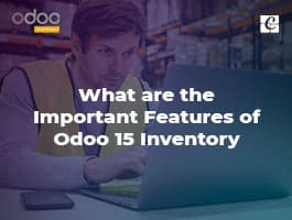  What are the Important Features of Odoo 15 Inventory