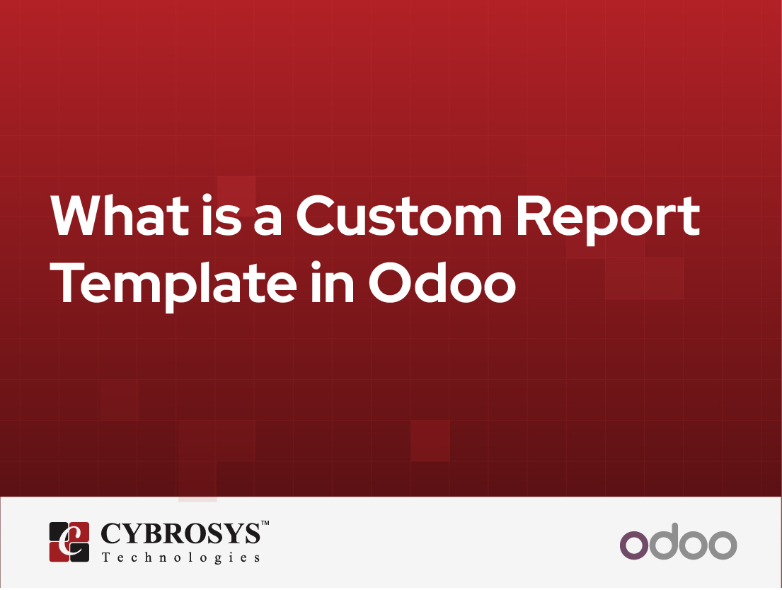  What is a Custom Report Template in Odoo