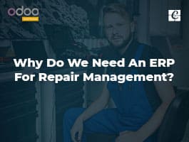  Why Do We Need An ERP For Repair Management?