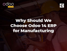  Why Should We Choose Odoo 14 ERP for Manufacturing