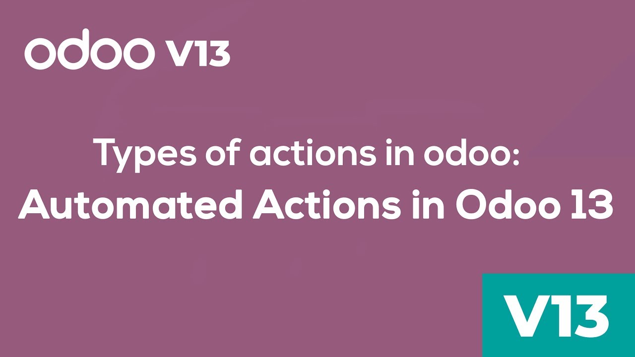 Odoo Development - Automated Actions in Odoo 13